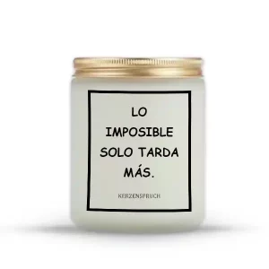 "LO IMPOSIBLE SOLO TARDA MÁS."