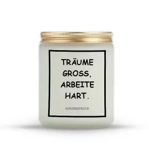 „TRÄUME GROSS, ARBEITE HART.“