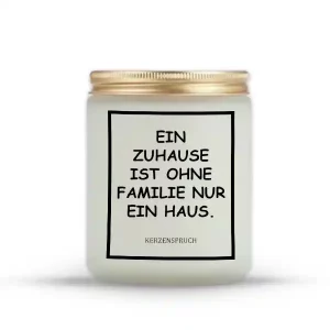 „EIN ZUHAUSE IST OHNE FAMILIE NUR EIN HAUS.“
