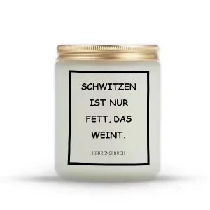 „SCHWITZEN IST NUR FETT, DAS WEINT.“