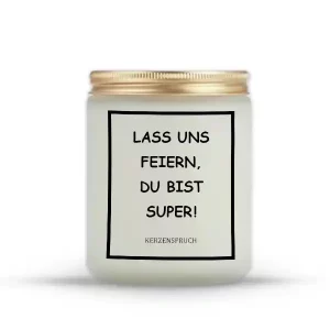 „LASS UNS FEIERN, DU BIST SUPER!“