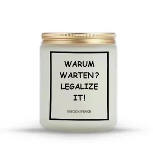 „WARUM WARTEN? LEGALIZE IT!“