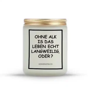 „OHNE ALK IS DAS LEBEN ECHT LANGWEILIG, ODER?“