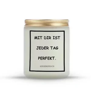 „MIT DIR IST JEDER TAG PERFEKT.“