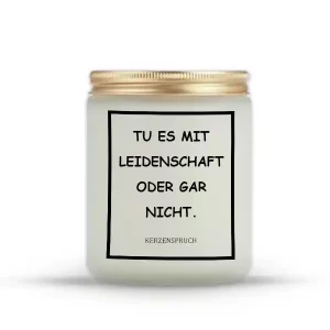 „TU ES MIT LEIDENSCHAFT ODER GAR NICHT.“