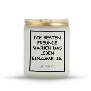 „DIE BESTEN FREUNDE MACHEN DAS LEBEN EINZIGARTIG.“