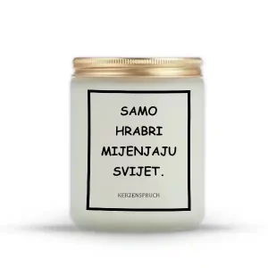 "SAMO HRABRI MIJENJAJU SVIJET."