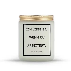 „ICH LIEBE ES, WENN DU ARBEITEST.“