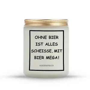„OHNE BIER IST ALLES SCHEISSE, MIT BIER MEGA!“
