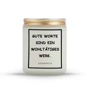 „GUTE WORTE SIND EIN WOHLTÄTIGES WERK.“