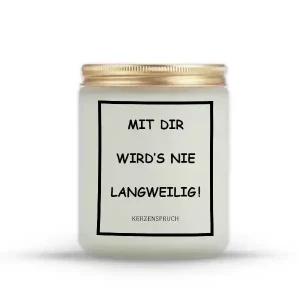 „MIT DIR WIRD’S NIE LANGWEILIG!“