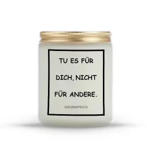 „TU ES FÜR DICH, NICHT FÜR ANDERE.“