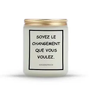 "SOYEZ LE CHANGEMENT QUE VOUS VOULEZ."