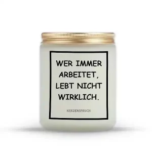 „WER IMMER ARBEITET, LEBT NICHT WIRKLICH.“
