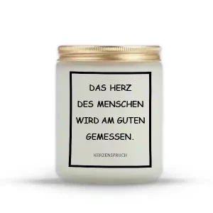 „DAS HERZ DES MENSCHEN WIRD AM GUTEN GEMESSEN.“