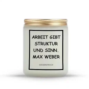 „ARBEIT GIBT STRUKTUR UND SINN.“ MAX WEBER