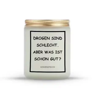 „DROGEN SIND SCHLECHT. ABER WAS IST SCHON GUT?“