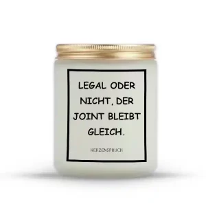 "LEGAL ODER NICHT, DER JOINT BLEIBT GLEICH.“