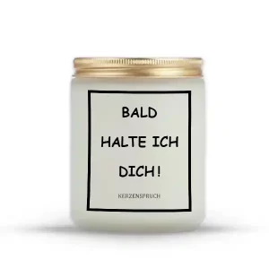 „BALD HALTE ICH DICH!“