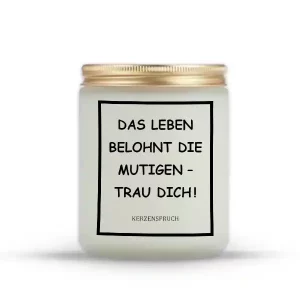 "Das Leben belohnt die Mutigen – trau dich!"