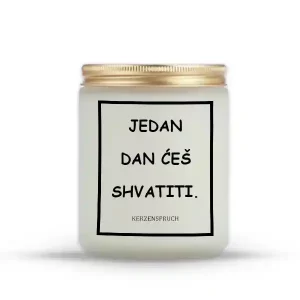 JEDAN DAN ĆEŠ SHVATITI.