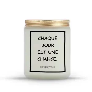 "CHAQUE JOUR EST UNE CHANCE."