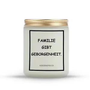 „FAMILIE GIBT GEBORGENHEIT.“