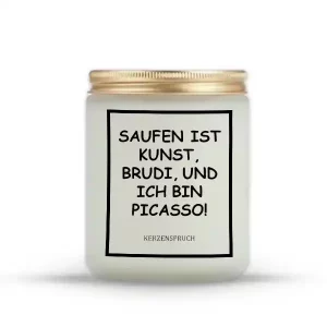 „SAUFEN IST KUNST, BRUDI, UND ICH BIN PICASSO!“