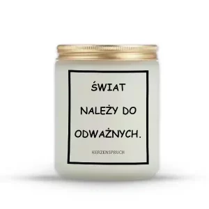 "ŚWIAT NALEŻY DO ODWAŻNYCH."