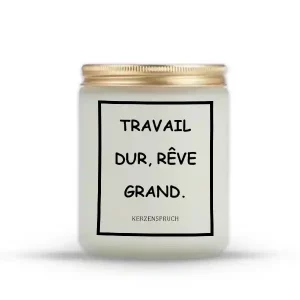 "TRAVAIL DUR, RÊVE GRAND."