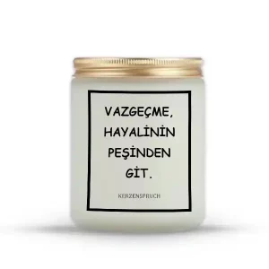 "VAZGEÇME, HAYALİNİN PEŞİNDEN GİT."