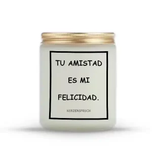 "TU AMISTAD ES MI FELICIDAD."