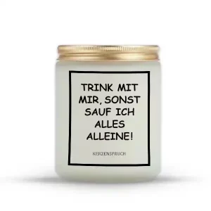 „TRINK MIT MIR, SONST SAUF ICH ALLES ALLEINE!“