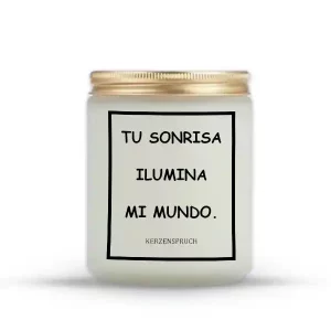 "TU SONRISA ILUMINA MI MUNDO."