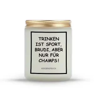 „TRINKEN IST SPORT, BRUDI, ABER NUR FÜR CHAMPS!“
