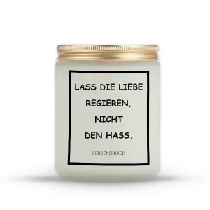 „LASS DIE LIEBE REGIEREN, NICHT DEN HASS.“
