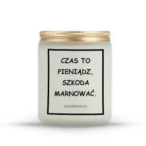"CZAS TO PIENIĄDZ, SZKODA MARNOWAĆ."