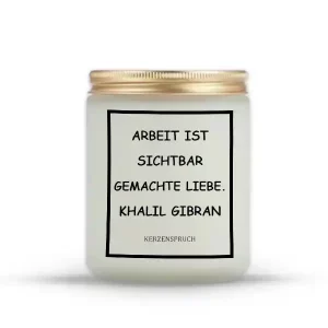 „ARBEIT IST SICHTBAR GEMACHTE LIEBE.“ KHALIL GIBRAN