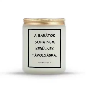 A BARÁTOK SOHA NEM KERÜLNEK TÁVOLSÁGRA.