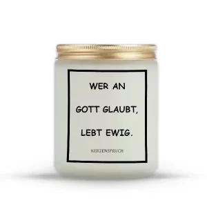 „WER AN GOTT GLAUBT, LEBT EWIG.“
