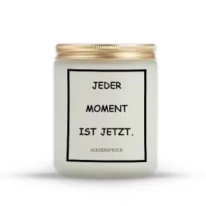 „JEDER MOMENT IST JETZT.“