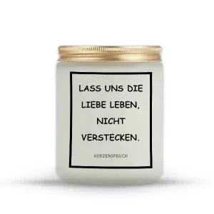 „LASS UNS DIE LIEBE LEBEN, NICHT VERSTECKEN.“