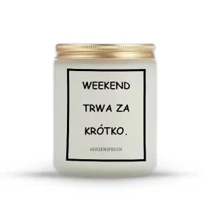 "WEEKEND TRWA ZA KRÓTKO."