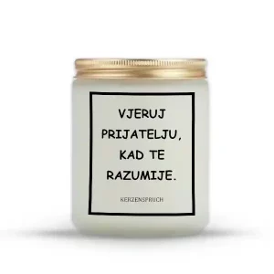 "VJERUJ PRIJATELJU, KAD TE RAZUMIJE."