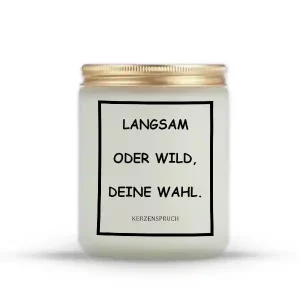 „LANGSAM ODER WILD, DEINE WAHL.“