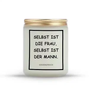 „SELBST IST DIE FRAU, SELBST IST DER MANN.“