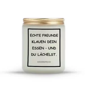 „ECHTE FREUNDE KLAUEN DEIN ESSEN – UND DU LÄCHELST.“