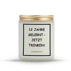 „12 JAHRE GELERNT – JETZT TRINKEN!“