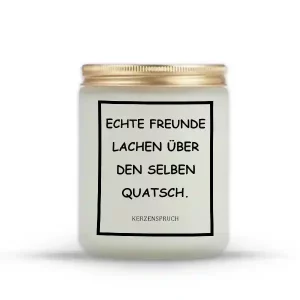 „ECHTE FREUNDE LACHEN ÜBER DEN SELBEN QUATSCH.“