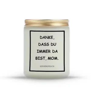 „DANKE, DASS DU IMMER DA BIST, MOM.“